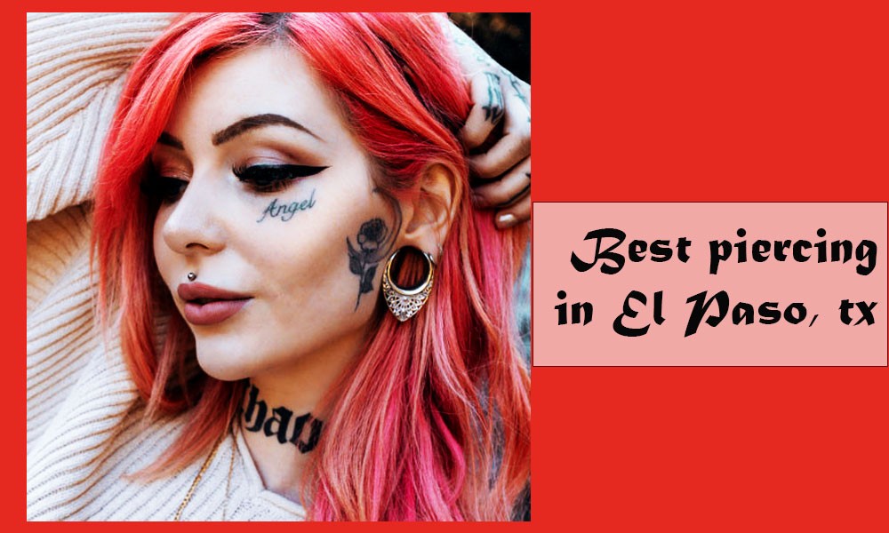 Best piercings in El Paso, tx